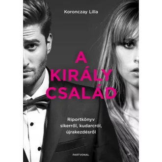 A Király család - Riportkönyv sikerről, kudarcról, újrakezdésről (Koronczay Lilla)