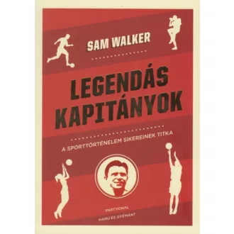 Legendás kapitányok - A sporttörténelem sikereinek titka (Sam Walker)