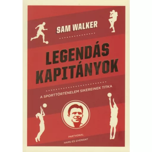 Legendás kapitányok - A sporttörténelem sikereinek titka (Sam Walker)
