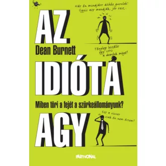 Az idióta agy - Miben töri a fejét a szürkeállományunk? (Dean Burnett)