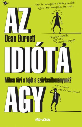 Az idióta agy - Miben töri a fejét a szürkeállományunk? (Dean Burnett)