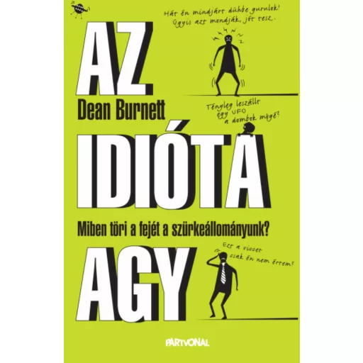 Az idióta agy - Miben töri a fejét a szürkeállományunk? (Dean Burnett)