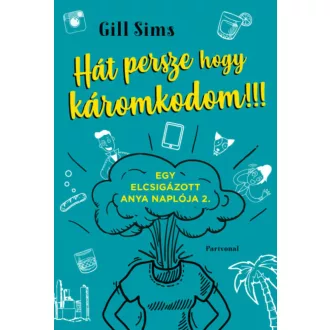 Hát persze hogy káromkodom!!! - Egy elcsigázott anya naplója 2. (Gill Sims)