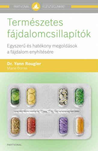 Természetes fájdalomcsillapítók - Egyszerű és hatékony megoldások a fájdalom enyhítésére (Dr. Y