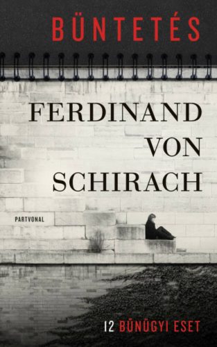 Büntetés - 12 bűnügyi eset (Ferdinand Von Schirach)
