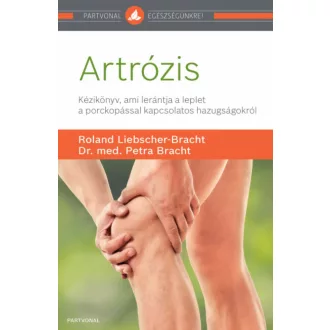 Artrózis - Kézikönyv, ami lerántja a leplet a porckopással kapcsolatos hazugságokról (Roland Li