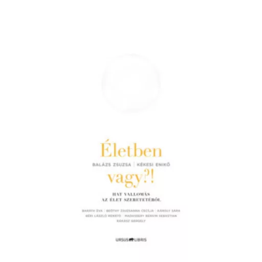 Életben vagy?! /Hat vallomás az élet szeretetéről (Balázs Zsuzsa)