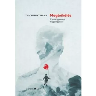   Megbékélés - A belső gyermek meggyógyítása - Thich Nhat Hanh