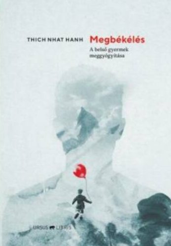 Megbékélés - A belső gyermek meggyógyítása - Thich Nhat Hanh