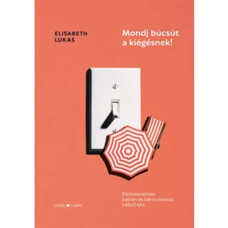 Mondj búcsút a kiégésnek! (Elisabeth Lukas)