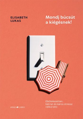 Mondj búcsút a kiégésnek! (Elisabeth Lukas)