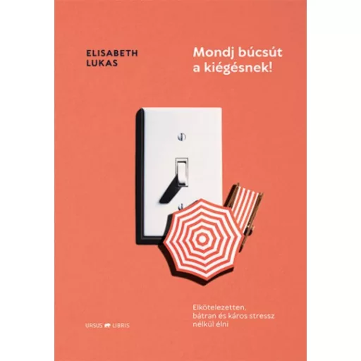 Mondj búcsút a kiégésnek! (Elisabeth Lukas)