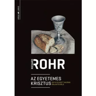   Az egyetemes Krisztus - Egy elfeledett valóság átalakító ereje - Richard Rohr
