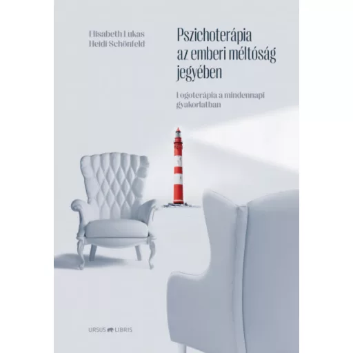 Pszichoterápia az emberi méltóság jegyében - Elisabeth Lukas - Heidi Schönfeld