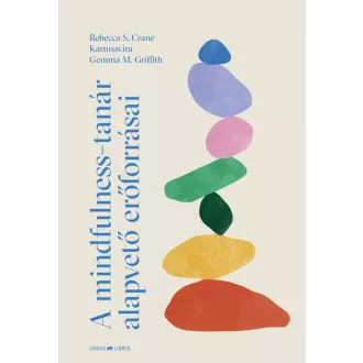   A mindfulness-tanár alapvető erőforrásai - Rebecca S. Crane