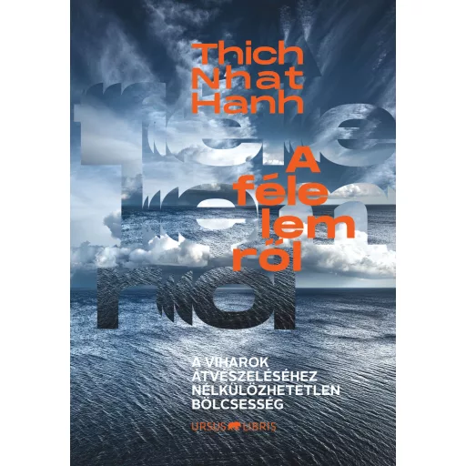 A félelemről - A viharok átvészeléséhez nélkülözhetetlen bölcsesség - Thich Nhat Hanh