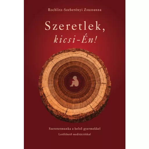Szeretlek, kicsi-Én! - Rochlitz-Szeberényi Zsuzsanna