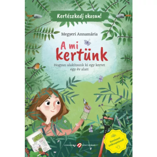Kertészkedj okosan! - A mi kertünk - Megyeri Annamária