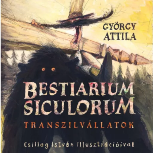 Bestiarium Siculorum - Transzilvállatok - György Attila