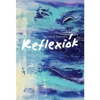 Reflexiók - Lőrincz P. Gabriella