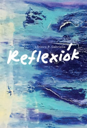 Reflexiók - Lőrincz P. Gabriella