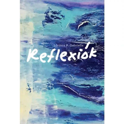 Reflexiók - Lőrincz P. Gabriella
