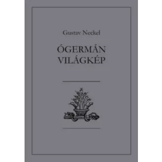 Ógermán világkép - Gustav Neckel