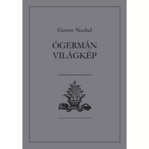 Ógermán világkép - Gustav Neckel