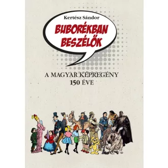   Buborékban beszélők - A magyar képregény 150 éve - Kertész Sándor