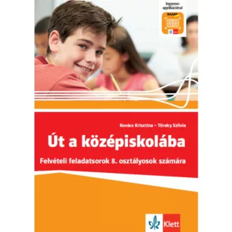   Út a középiskolába - felvételi feladatsorok 8. Osztályosok számára