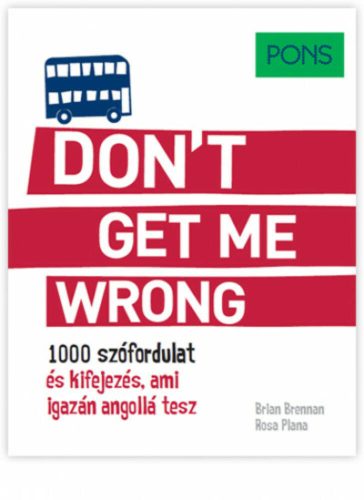 PONS Don't Get Me Wrong - 1000 szófordulat és kifejezés, ami igazán angollá tesz (Brian Brennan
