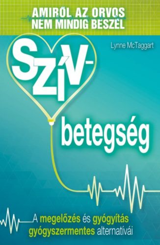 Szívbetegség /Amiről az orvos nem mindig beszél - A megelőzés és gyógyítás gyógyszermentes alte