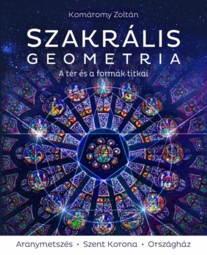 Szakrális geometria - A tér és a formák titkai - Komáromy Zoltán (2022)
