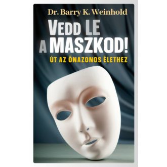   Vedd le a maszkod! - Út az önazonos élethez - Dr. Barry K. Weinhold
