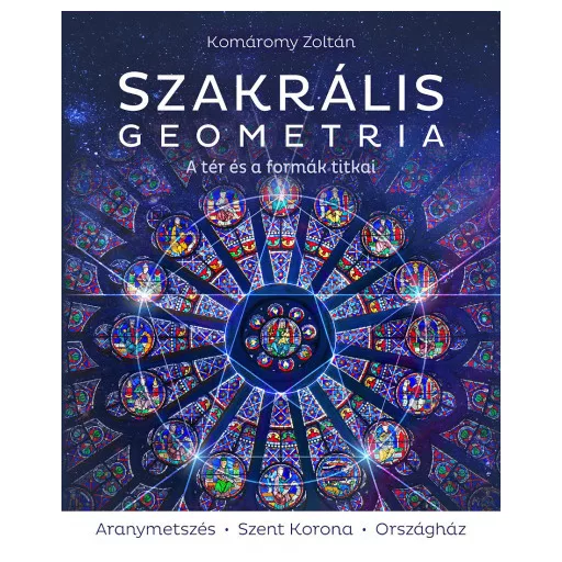 Szakrális geometria - A tér és a formák titkai - Komáromy Zoltán (2023)