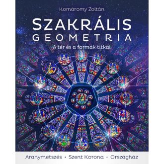   Szakrális geometria - A tér és a formák titkai - Komáromy Zoltán (3., javított kiadás)