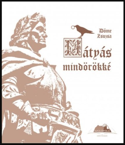 Mátyás mindörökké - Döme Zsuzsa