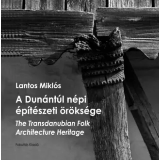   A Dunántúl népi építészeti öröksége - Lantos Miklós
