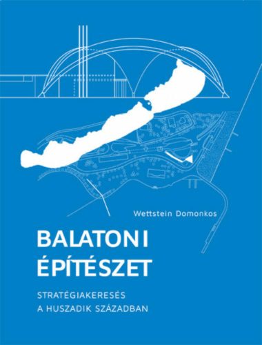 Balatoni építészet - Wettstein Domonkos