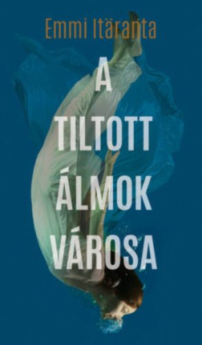 A tiltott álmok városa (Emmi Itaranta)