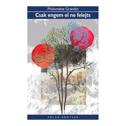 Csak engem el ne felejts - Philomene Grandin