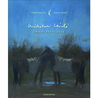Miskolczi László lírikus festészete - Feledy Balázs