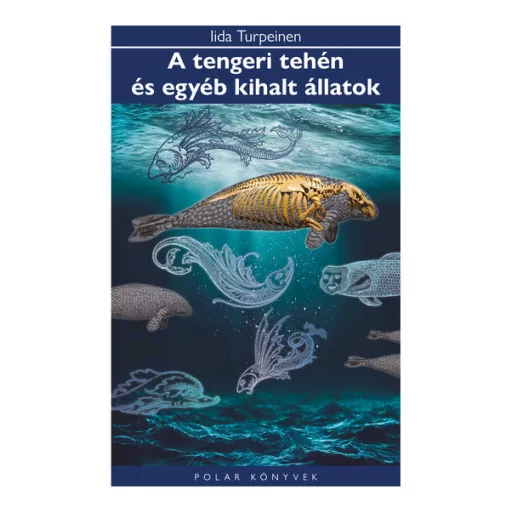 A tengeri tehén és egyéb kihalt állatok - Ida Turpeinen