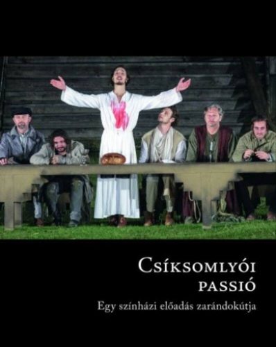 Csíksomlyói passió - Egy színházi előadás zarándokútja (Lukácsy György (szerk.))