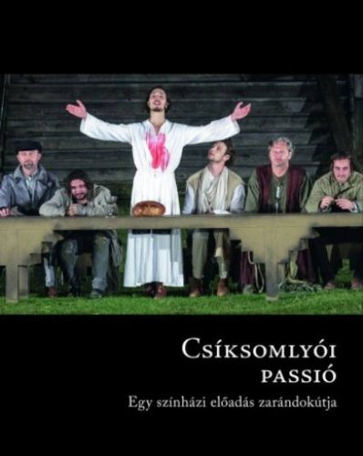 Csíksomlyói passió - Egy színházi előadás zarándokútja (Lukácsy György (szerk.))