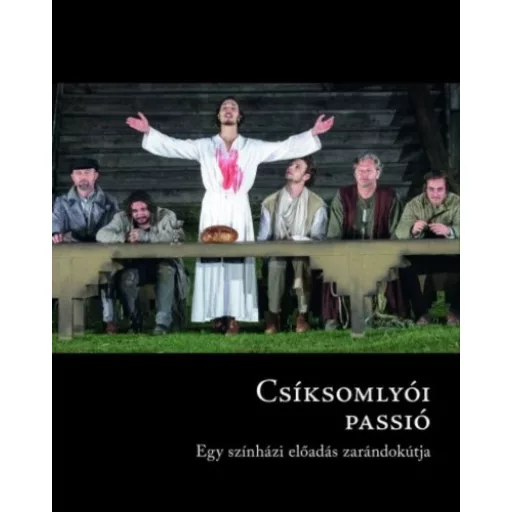 Csíksomlyói passió - Egy színházi előadás zarándokútja (Lukácsy György (szerk.))