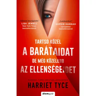   Tartsd közel a barátaidat, de még közelebb az ellenségeidet - Harriet Tyce
