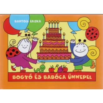 Bogyó és Babóca ünnepel - Bartos Erika