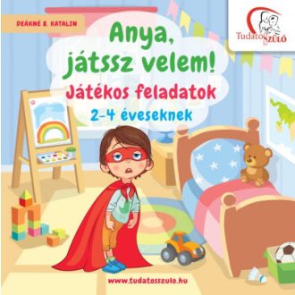   Anya, játssz velem! - Játékos feladatok 2-4 éveseknek - Deákné B. Katalin