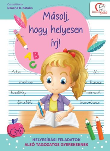 Másolj, hogy helyesen írj! - Helyesírási feladatok alsótagozatos gyerekeknek - Deákné B. Katalin